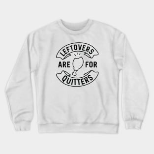 Leftovers Are For Quitters Crewneck Sweatshirt